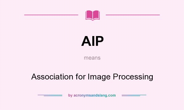 What does AIP mean? It stands for Association for Image Processing