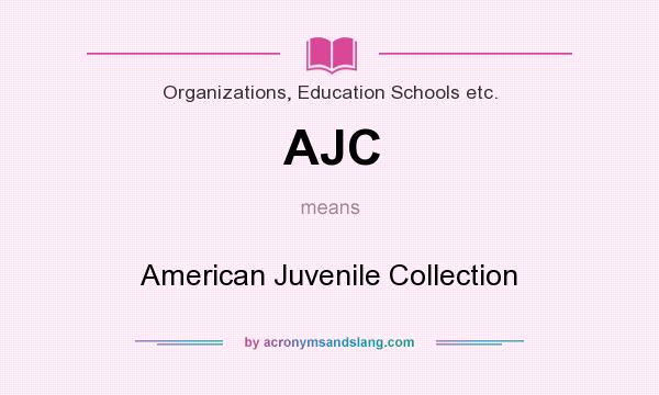 What does AJC mean? It stands for American Juvenile Collection