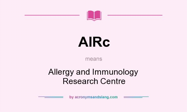 What does AIRc mean? It stands for Allergy and Immunology Research Centre