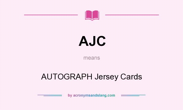What does AJC mean? It stands for AUTOGRAPH Jersey Cards