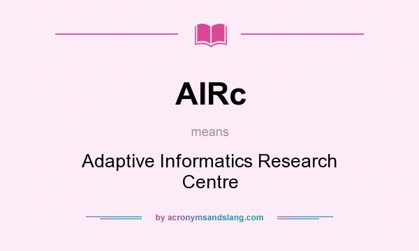 What does AIRc mean? It stands for Adaptive Informatics Research Centre