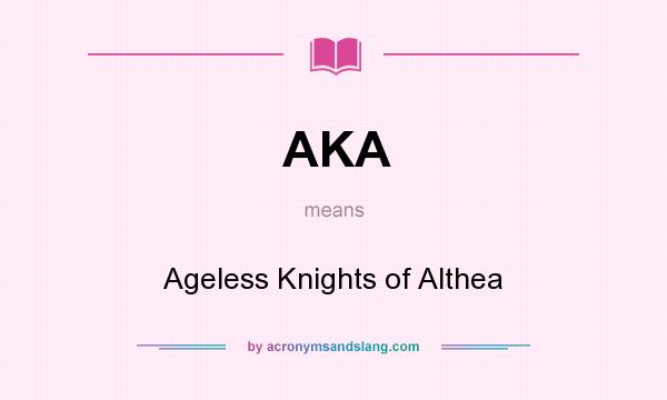 What does AKA mean? It stands for Ageless Knights of Althea