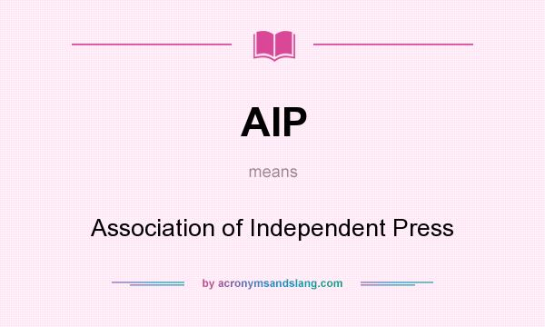 What does AIP mean? It stands for Association of Independent Press