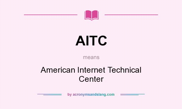 What does AITC mean? It stands for American Internet Technical Center