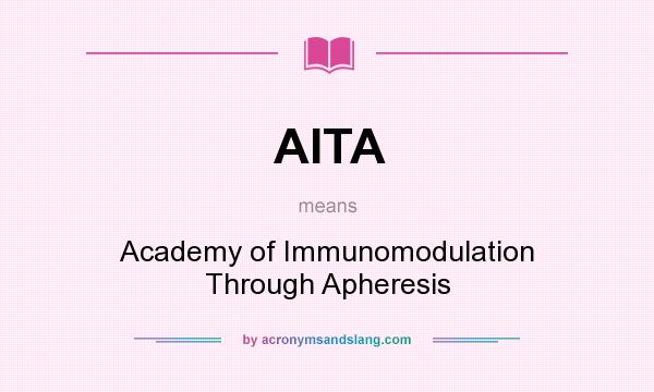 What does AITA mean? It stands for Academy of Immunomodulation Through Apheresis