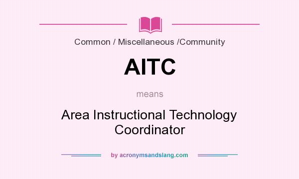 What does AITC mean? It stands for Area Instructional Technology Coordinator