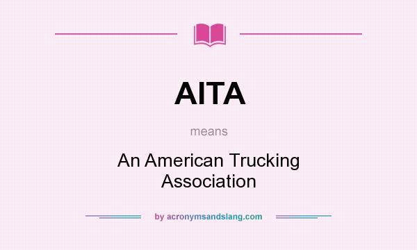 What does AITA mean? It stands for An American Trucking Association