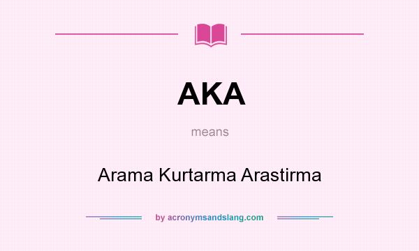 What does AKA mean? It stands for Arama Kurtarma Arastirma