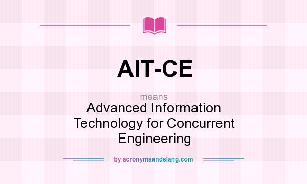 What does AIT-CE mean? It stands for Advanced Information Technology for Concurrent Engineering