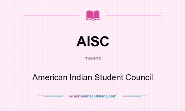 What does AISC mean? It stands for American Indian Student Council