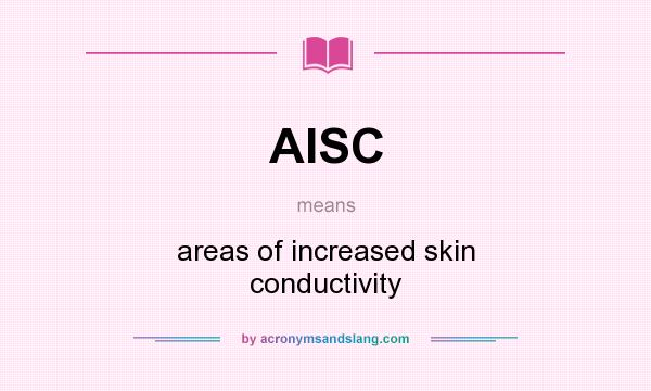 What does AISC mean? It stands for areas of increased skin conductivity