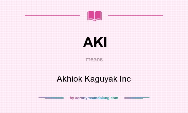 What does AKI mean? It stands for Akhiok Kaguyak Inc