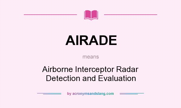 What does AIRADE mean? It stands for Airborne Interceptor Radar Detection and Evaluation