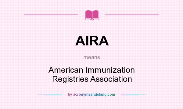 What does AIRA mean? It stands for American Immunization Registries Association