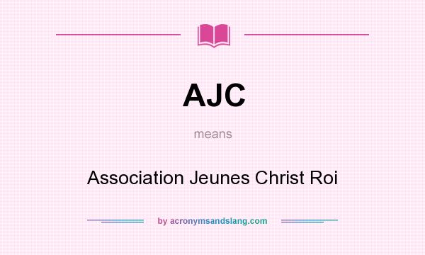 What does AJC mean? It stands for Association Jeunes Christ Roi