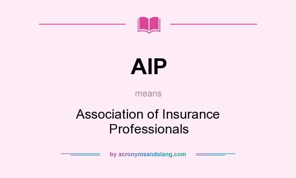 What does AIP mean? It stands for Association of Insurance Professionals