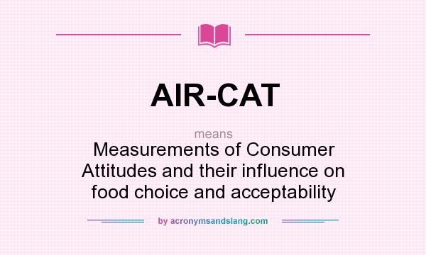 What does AIR-CAT mean? It stands for Measurements of Consumer Attitudes and their influence on food choice and acceptability