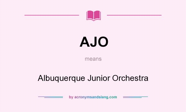 What does AJO mean? It stands for Albuquerque Junior Orchestra