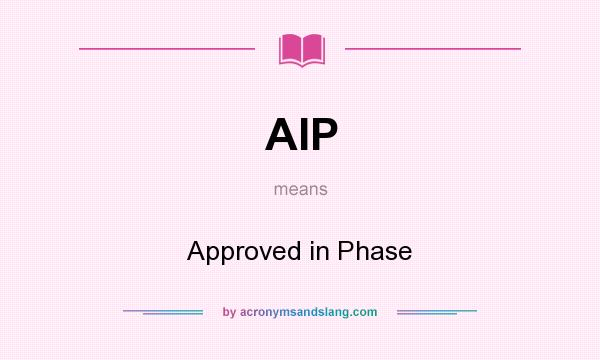 What does AIP mean? It stands for Approved in Phase