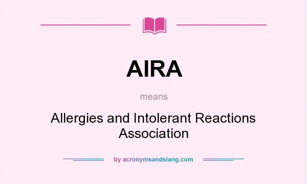 What does AIRA mean? It stands for Allergies and Intolerant Reactions Association