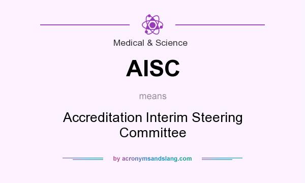 What does AISC mean? It stands for Accreditation Interim Steering Committee