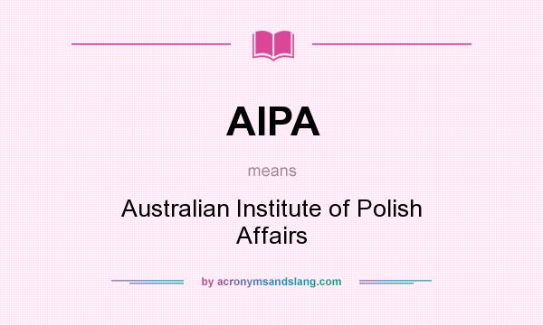 What does AIPA mean? It stands for Australian Institute of Polish Affairs