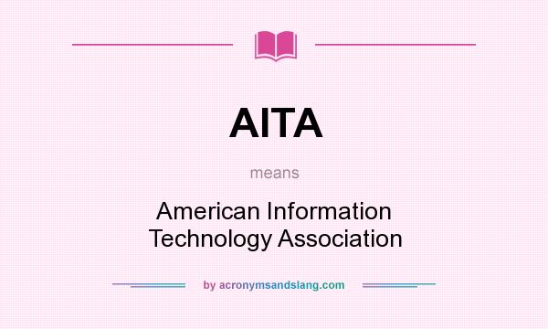 What does AITA mean? It stands for American Information Technology Association