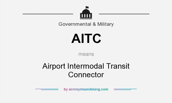 What does AITC mean? It stands for Airport Intermodal Transit Connector