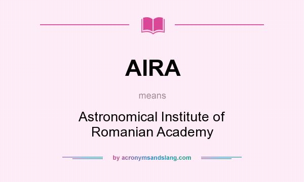 What does AIRA mean? It stands for Astronomical Institute of Romanian Academy