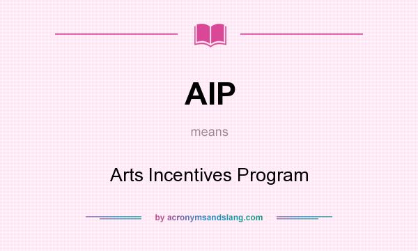 What does AIP mean? It stands for Arts Incentives Program