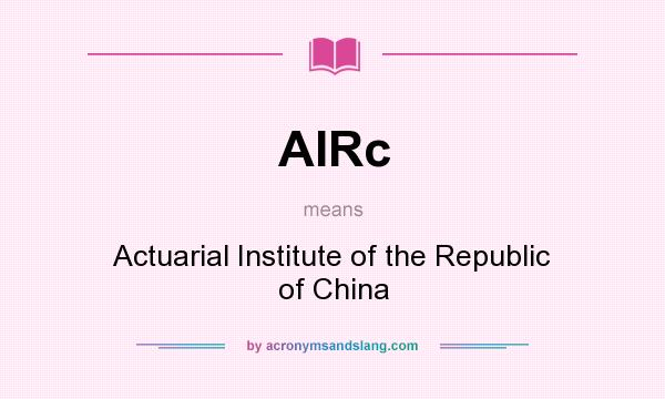 What does AIRc mean? It stands for Actuarial Institute of the Republic of China
