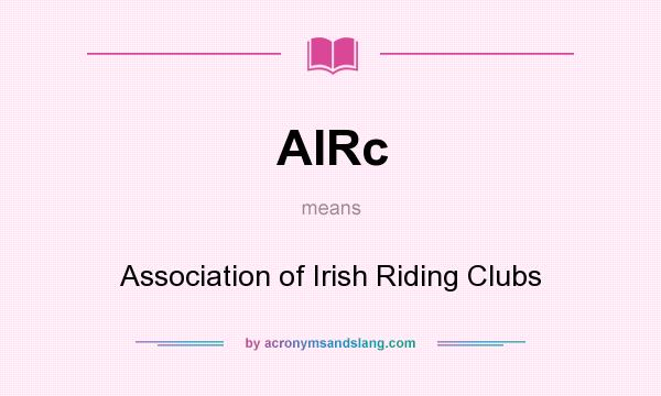 What does AIRc mean? It stands for Association of Irish Riding Clubs
