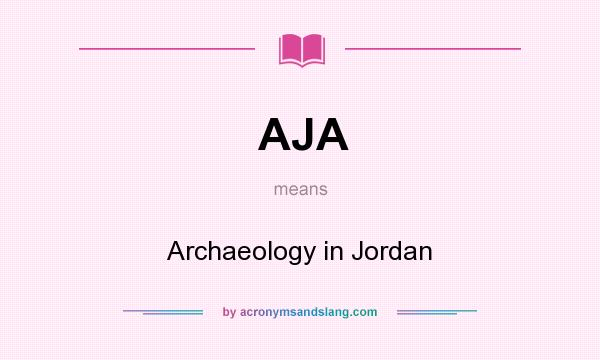 What does AJA mean? It stands for Archaeology in Jordan