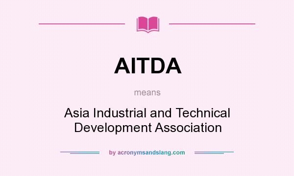 What does AITDA mean? It stands for Asia Industrial and Technical Development Association