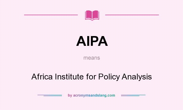 What does AIPA mean? It stands for Africa Institute for Policy Analysis