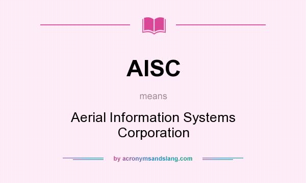 What does AISC mean? It stands for Aerial Information Systems Corporation