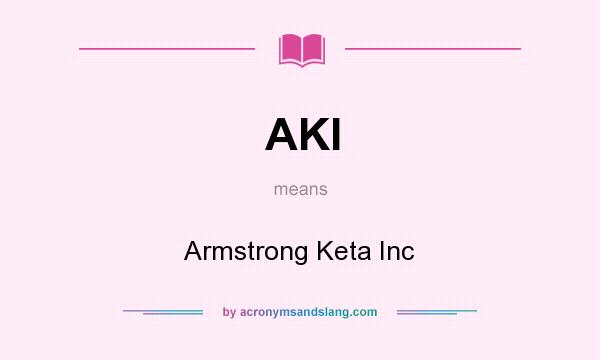 What does AKI mean? It stands for Armstrong Keta Inc