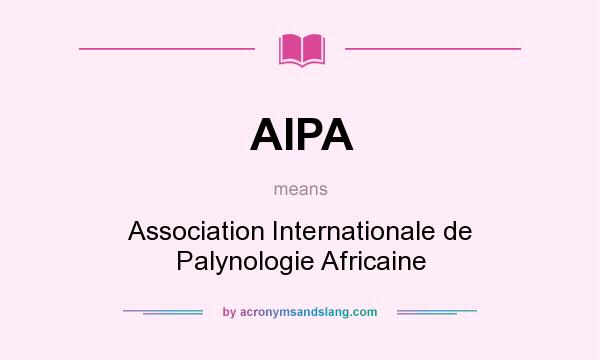 What does AIPA mean? It stands for Association Internationale de Palynologie Africaine