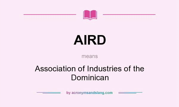 What does AIRD mean? It stands for Association of Industries of the Dominican