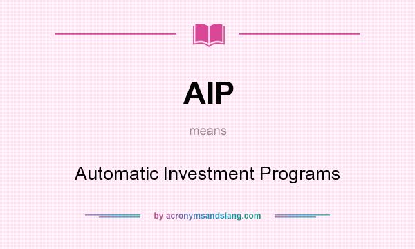 What does AIP mean? It stands for Automatic Investment Programs