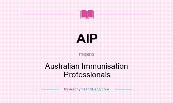 What does AIP mean? It stands for Australian Immunisation Professionals