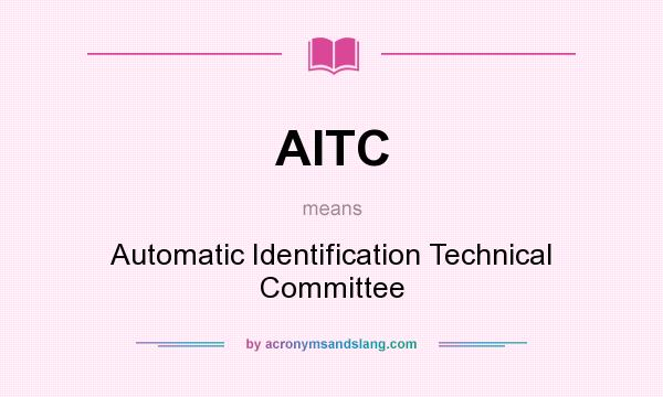 What does AITC mean? It stands for Automatic Identification Technical Committee