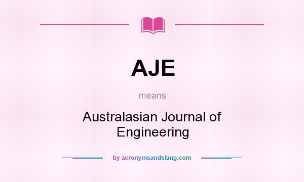 What does AJE mean? It stands for Australasian Journal of Engineering