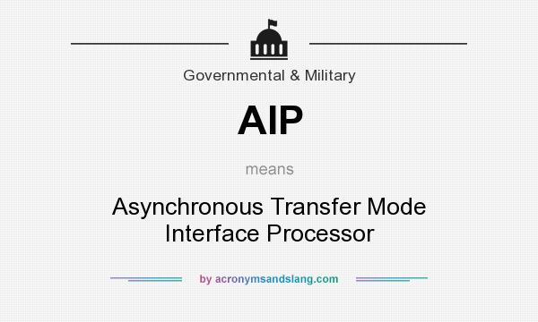 What does AIP mean? It stands for Asynchronous Transfer Mode Interface Processor