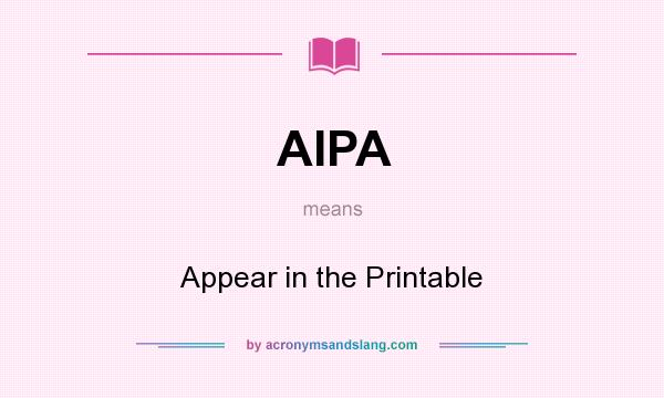 What does AIPA mean? It stands for Appear in the Printable