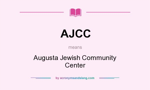 What does AJCC mean? It stands for Augusta Jewish Community Center