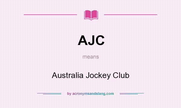 What does AJC mean? It stands for Australia Jockey Club