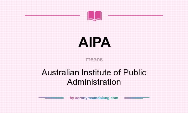 What does AIPA mean? It stands for Australian Institute of Public Administration