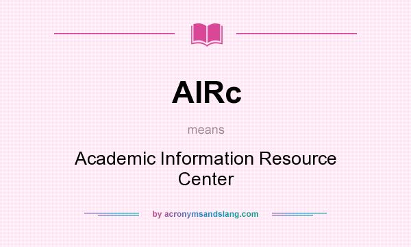 What does AIRc mean? It stands for Academic Information Resource Center