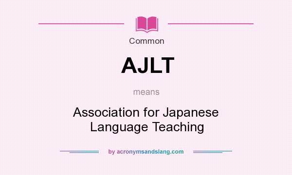What does AJLT mean? It stands for Association for Japanese Language Teaching